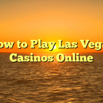 How to Play Las Vegas Casinos Online