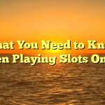 What You Need to Know When Playing Slots Online