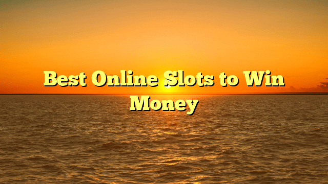 Best Online Slots to Win Money
