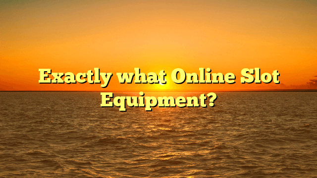 Exactly what Online Slot Equipment?